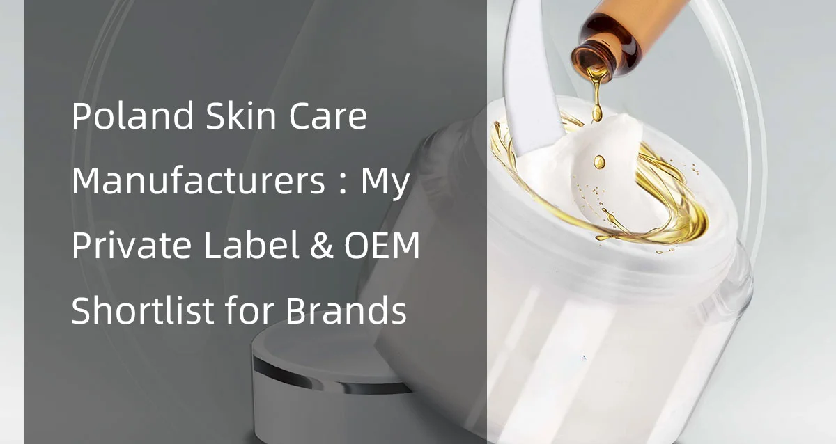 Poland Skin Care Manufacturers : My Private Label & OEM Shortlist for Brands
